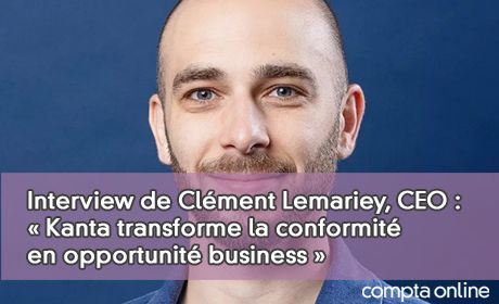 Interview de Clment Lemariey, CEO : Kanta transforme la conformit en opportunit business 