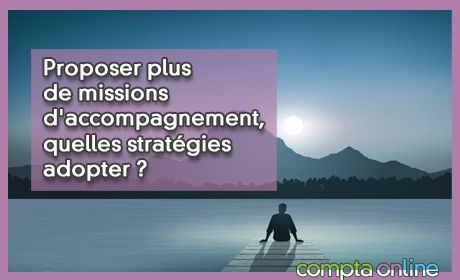 Proposer plus de missions d'accompagnement, quelles stratgies adopter ?