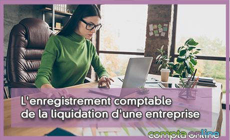 L'enregistrement comptable de la liquidation d'une entreprise