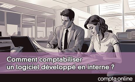 Comment comptabiliser un logiciel dvelopp en interne ?