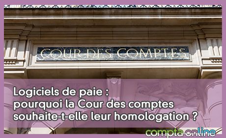 Logiciels de paie : pourquoi la Cour des comptes souhaite-t-elle leur homologation ?