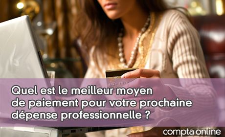 Quel est le meilleur moyen de paiement pour votre prochaine dpense professionnelle ?