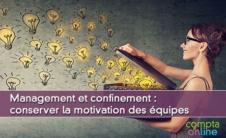 Management et confinement : conserver la motivation des quipes