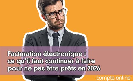 Facturation lectronique : ce qu'il faut continuer faire pour ne pas tre prts en 2026