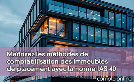 Matrisez les mthodes de comptabilisation des immeubles de placement avec la norme IAS 40