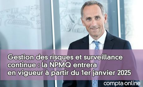 Gestion des risques et surveillance continue : la NPMQ entrera en vigueur partir du 1er janvier 2025