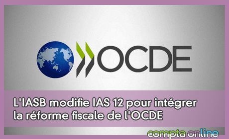 L'IASB modifie IAS 12 pour intgrer la rforme fiscale de l'OCDE