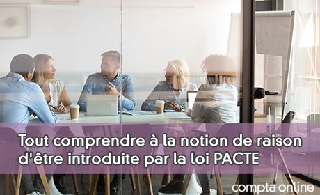 Tout comprendre la notion de raison d'tre introduite par la loi PACTE