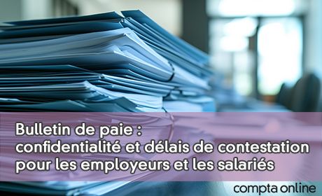 Bulletin de paie : confidentialit et dlais de contestation pour les employeurs et les salaris