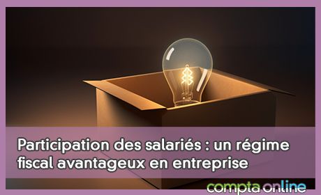 Participation des salaris : un rgime fiscal avantageux en entreprise