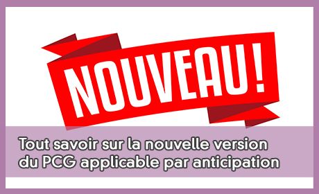 Tout savoir sur la nouvelle version du PCG applicable par anticipation