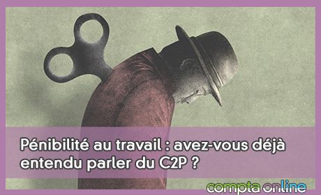 Pnibilit au travail : avez-vous dj entendu parler du C2P ?