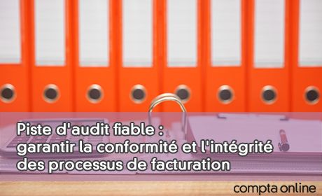 Piste d'audit fiable : garantir la conformit et l'intgrit des processus de facturation