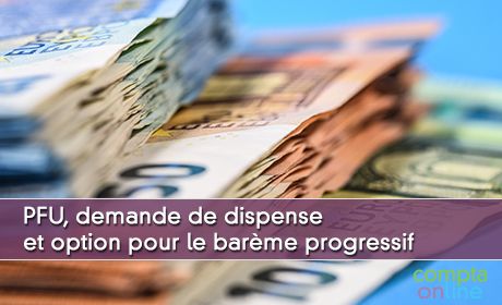 PFU, demande de dispense et option pour le barme progressif