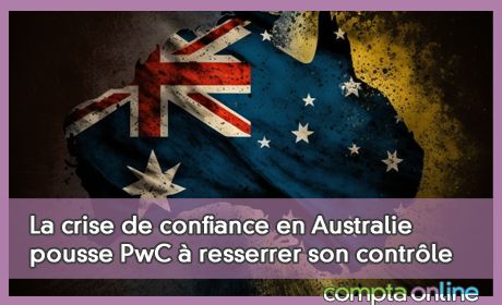 La crise de confiance en Australie pousse PwC resserrer son contrle