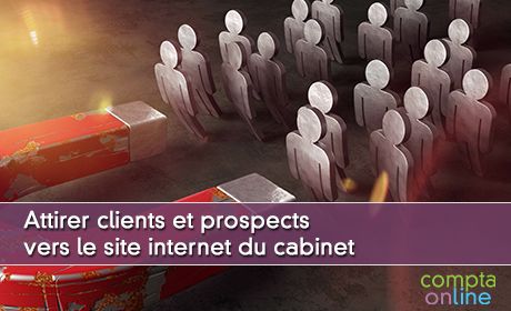 Attirer clients et prospects vers le site internet du cabinet