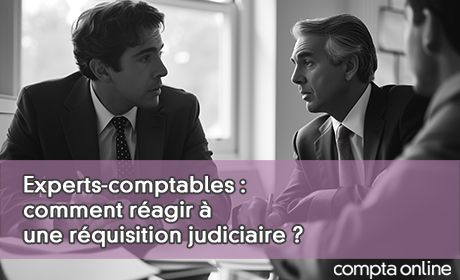 Experts-comptables : comment ragir une rquisition judiciaire ?