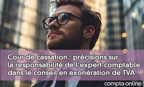 Cour de cassation : prcisions sur la responsabilit de l'expert-comptable dans le conseil en exonration de TVA