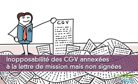 Inopposabilit des CGV annexes la lettre de mission mais non signes