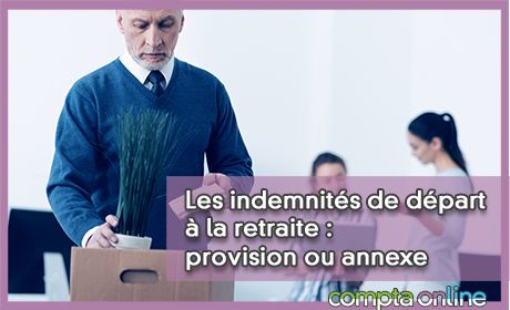 Les indemnits de dpart la retraite : provision ou annexe