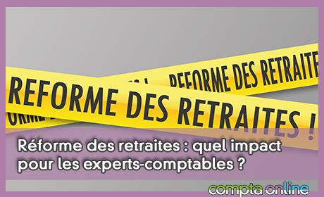 Rforme des retraites : quel impact pour les experts-comptables ?