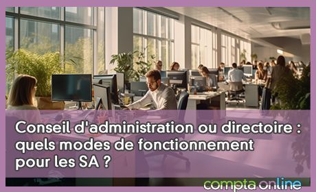 Conseil d'administration ou directoire : quels modes de fonctionnement pour les SA ?