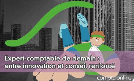 Expert-comptable de demain : entre innovation et conseil renforc