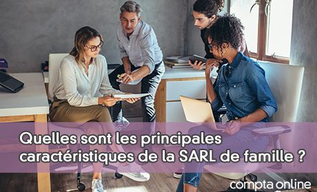 Quelles sont les principales caractristiques de la SARL de famille ?