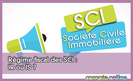 Rgime fiscal des SCI : IR ou IS ?