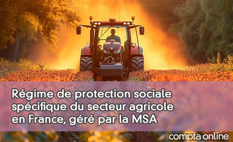 Rgime de protection sociale spcifique du secteur agricole en France, gr par la MSA