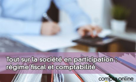 Tout sur la socit en participation : rgime fiscal, comptabilit et responsabilits