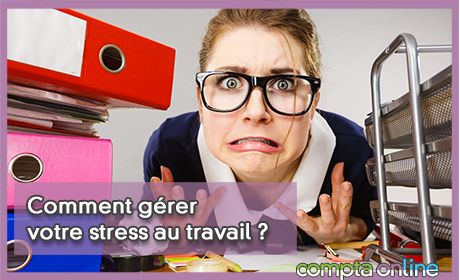 Comment grer votre stress au travail ?