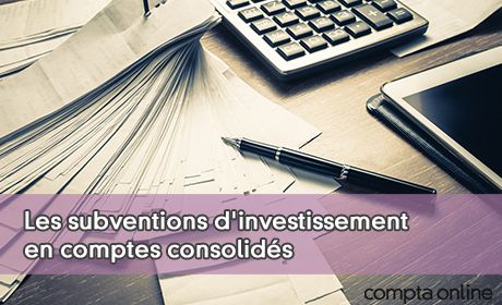 Les subventions d'investissement en comptes consolids