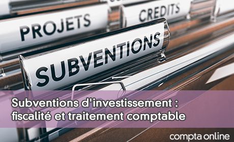 Subventions d'investissement : fiscalit et traitement comptable