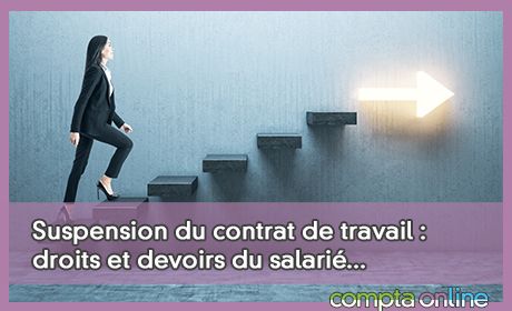 Suspension du contrat de travail : droits et devoirs du salari...