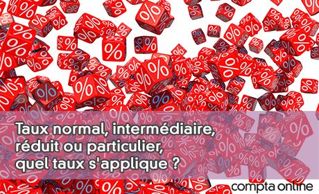 Taux normal, intermdiaire, rduit ou particulier, quel taux s'applique ?