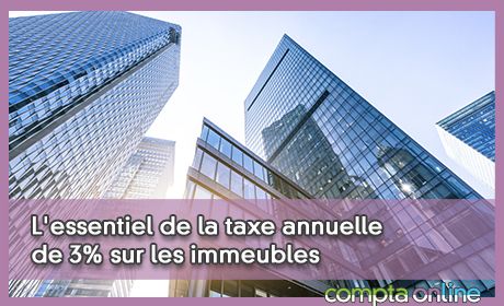 L'essentiel de la taxe annuelle de 3% sur les immeubles