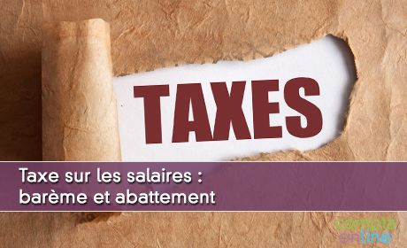 Taxe sur les salaires : barme et abattement