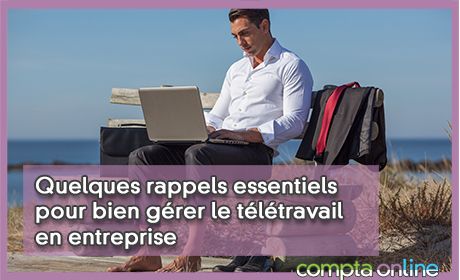 Quelques rappels essentiels pour bien grer le tltravail en entreprise