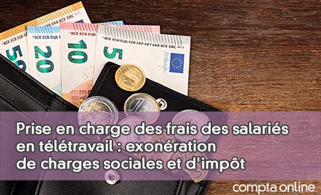 Prise en charge des frais des salaris en tltravail : exonration de charges sociales et d'impt