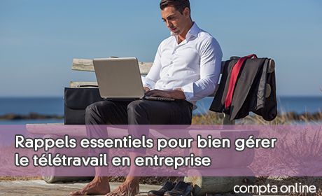 Rappels essentiels pour bien grer le tltravail en entreprise