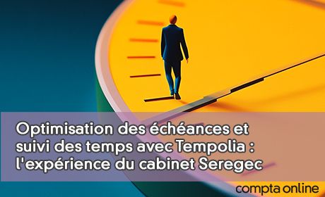 Optimisation des chances et suivi des temps avec Tempolia : l'exprience du cabinet Seregec