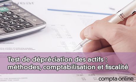 Test de dprciation des actifs : mthodes, comptabilisation et fiscalit