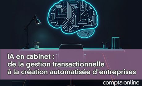 IA en cabinet : de la gestion transactionnelle la cration automatise d'entreprises