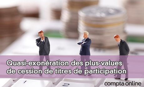 Quasi-exonration des plus-values de cession de titres de participation