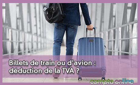 Billets de train ou d'avion : dduction de la TVA ?