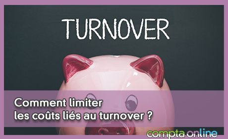 Comment limiter les cots lis au turnover ?