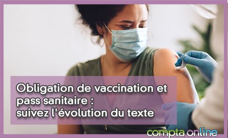 Obligation de vaccination et pass sanitaire : suivez l'volution du texte