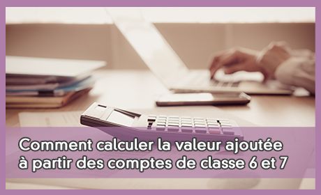 Comment calculer la valeur ajoute partir des comptes de classe 6 et 7