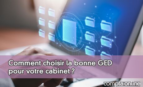 Comment choisir la bonne GED pour votre cabinet ?